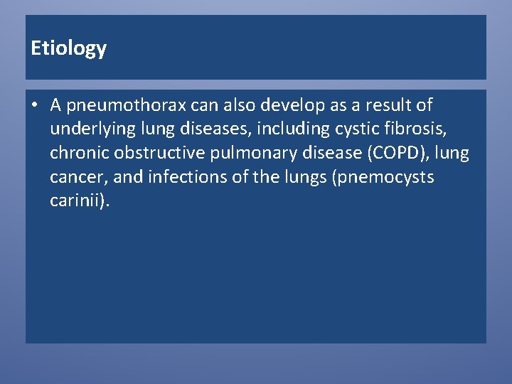 Etiology • A pneumothorax can also develop as a result of underlying lung diseases,