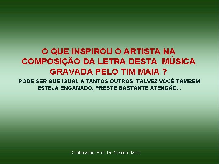 O QUE INSPIROU O ARTISTA NA COMPOSIÇÃO DA LETRA DESTA MÚSICA GRAVADA PELO TIM