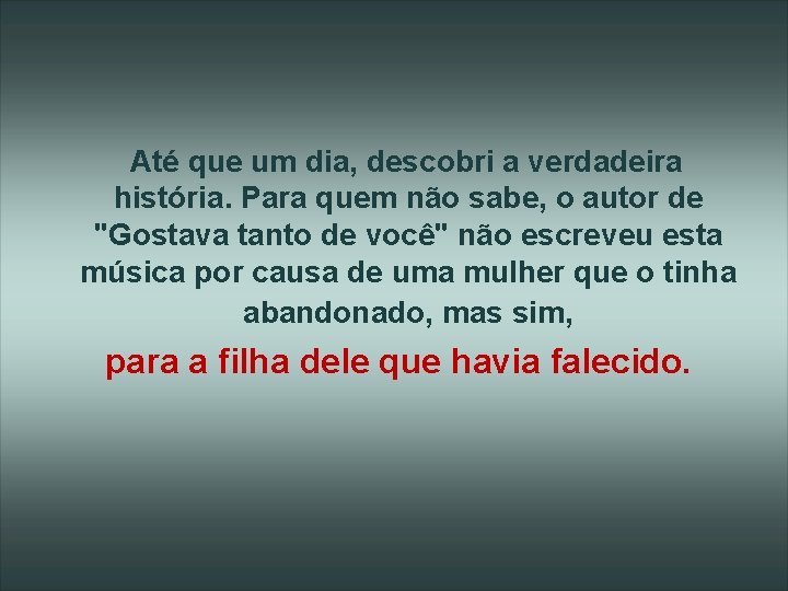  Até que um dia, descobri a verdadeira história. Para quem não sabe, o