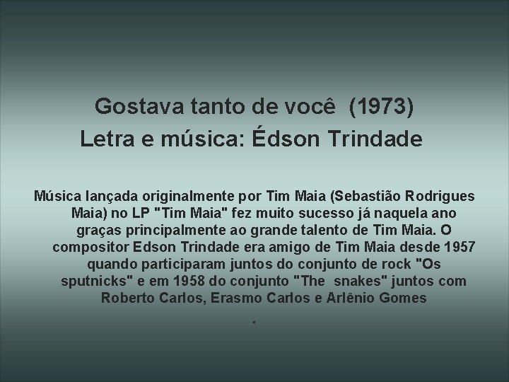 Gostava tanto de você (1973) Letra e música: Édson Trindade Música lançada originalmente por