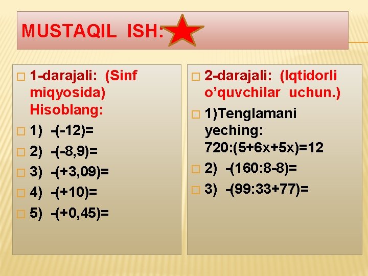 MUSTAQIL ISH: 1 -darajali: (Sinf miqyosida) Hisoblang: � 1) -(-12)= � 2) -(-8, 9)=