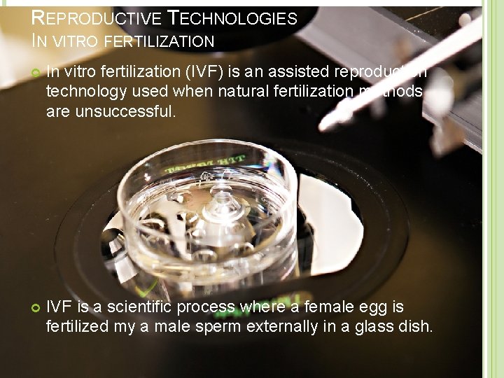 REPRODUCTIVE TECHNOLOGIES IN VITRO FERTILIZATION In vitro fertilization (IVF) is an assisted reproduction technology