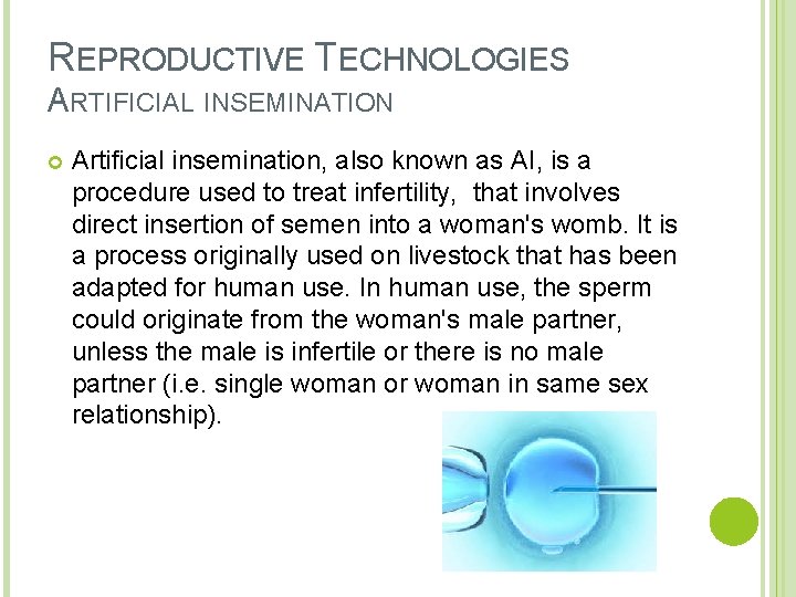 REPRODUCTIVE TECHNOLOGIES ARTIFICIAL INSEMINATION Artificial insemination, also known as AI, is a procedure used