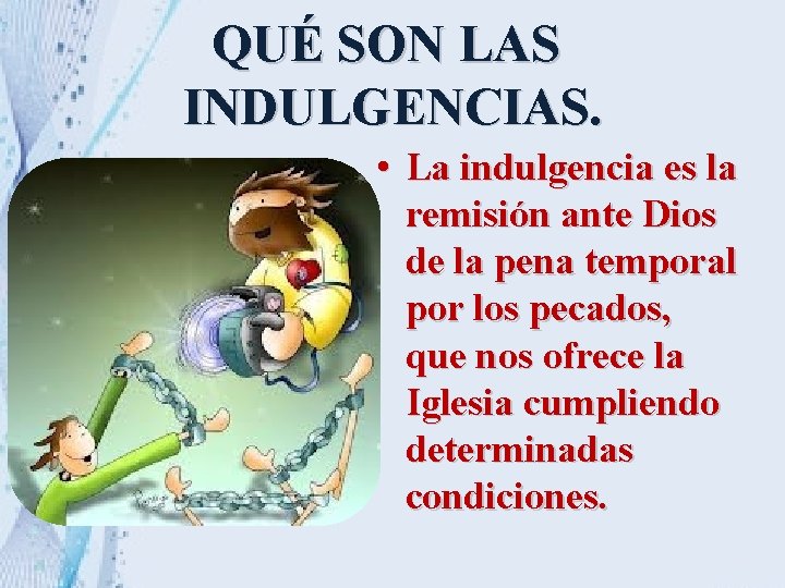 QUÉ SON LAS INDULGENCIAS. • La indulgencia es la remisión ante Dios de la QUÉ SON LAS INDULGENCIAS. • La indulgencia es la remisión ante Dios de la