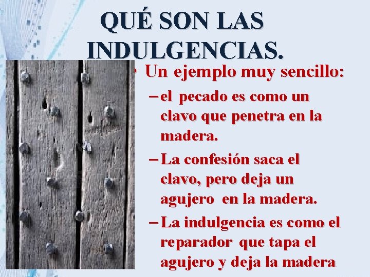 QUÉ SON LAS INDULGENCIAS. • Un ejemplo muy sencillo: – el pecado es como QUÉ SON LAS INDULGENCIAS. • Un ejemplo muy sencillo: – el pecado es como