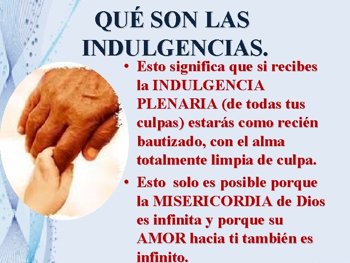 QUÉ SON LAS INDULGENCIAS. • Esto significa que si recibes la INDULGENCIA PLENARIA (de QUÉ SON LAS INDULGENCIAS. • Esto significa que si recibes la INDULGENCIA PLENARIA (de