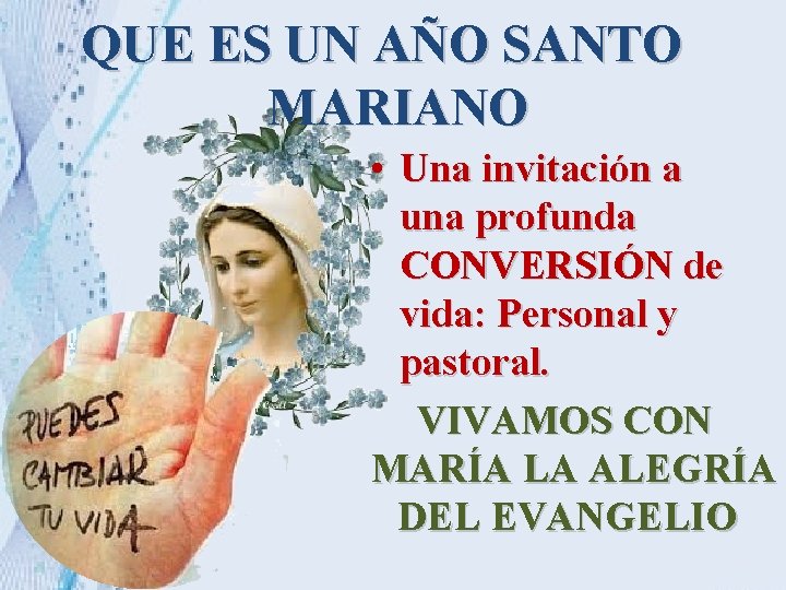 QUE ES UN AÑO SANTO MARIANO • Una invitación a una profunda CONVERSIÓN de QUE ES UN AÑO SANTO MARIANO • Una invitación a una profunda CONVERSIÓN de