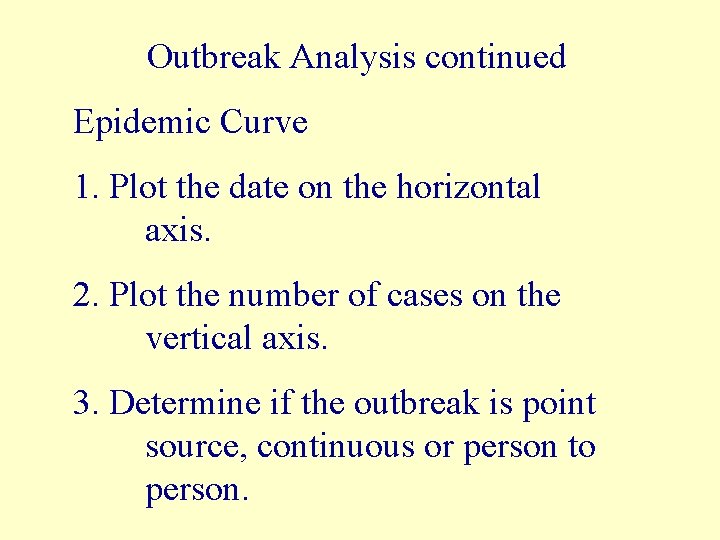 Outbreak Analysis continued Epidemic Curve 1. Plot the date on the horizontal axis. 2.