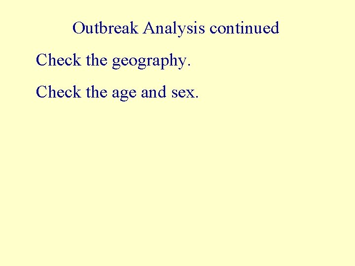 Outbreak Analysis continued Check the geography. Check the age and sex. 