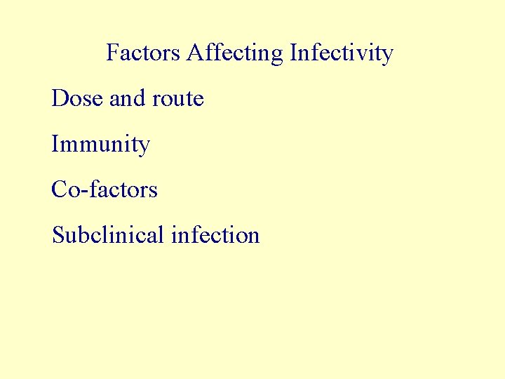 Factors Affecting Infectivity Dose and route Immunity Co-factors Subclinical infection 