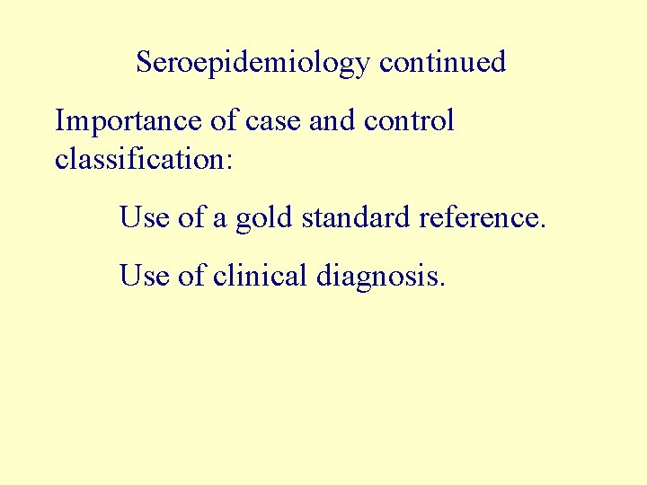 Seroepidemiology continued Importance of case and control classification: Use of a gold standard reference.