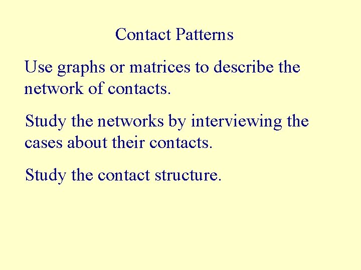 Contact Patterns Use graphs or matrices to describe the network of contacts. Study the