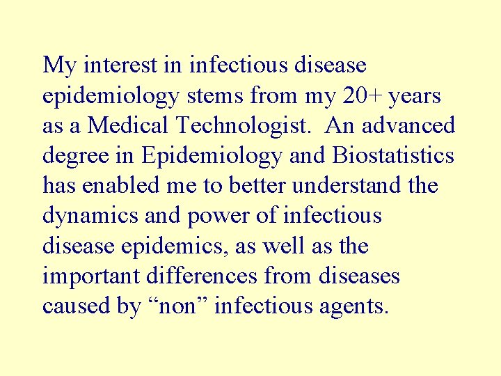 My interest in infectious disease epidemiology stems from my 20+ years as a Medical