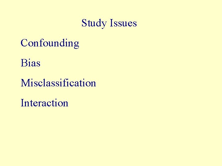 Study Issues Confounding Bias Misclassification Interaction 