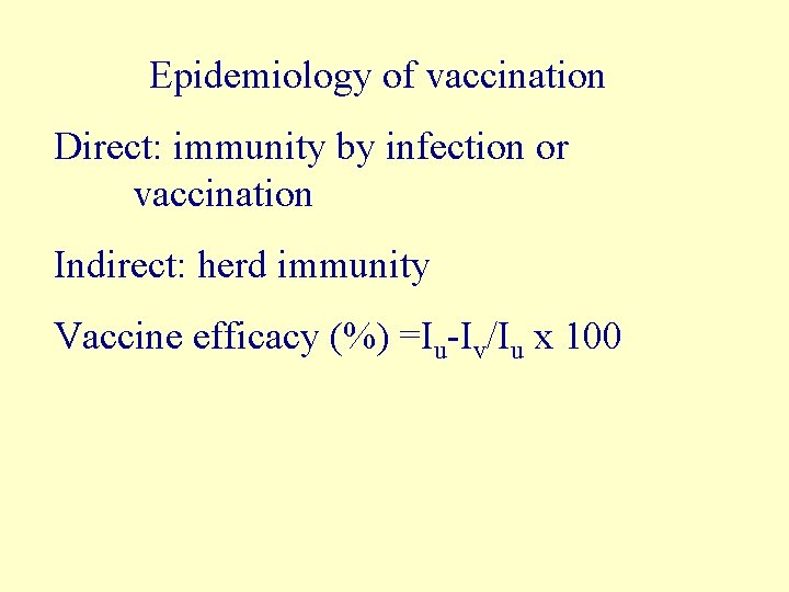 Epidemiology of vaccination Direct: immunity by infection or vaccination Indirect: herd immunity Vaccine efficacy