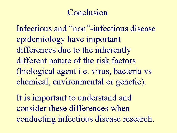 Conclusion Infectious and “non”-infectious disease epidemiology have important differences due to the inherently different