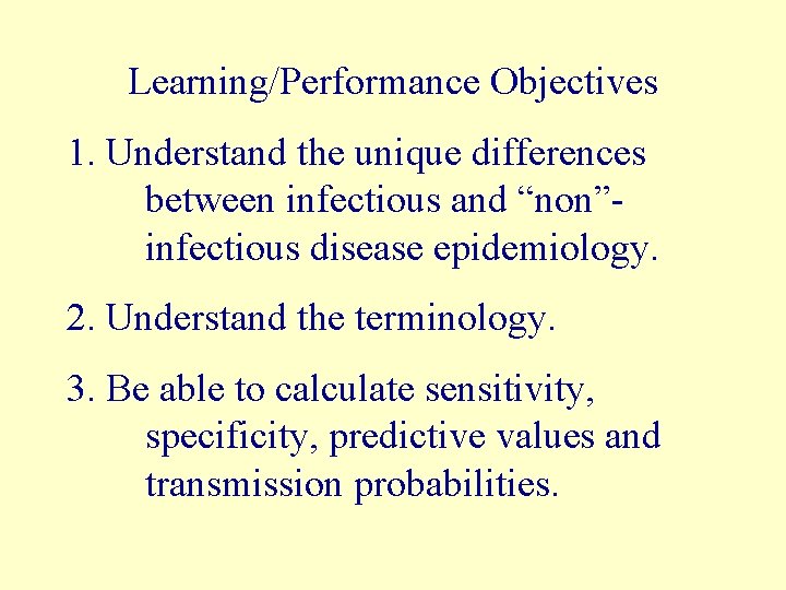 Learning/Performance Objectives 1. Understand the unique differences between infectious and “non”infectious disease epidemiology. 2.