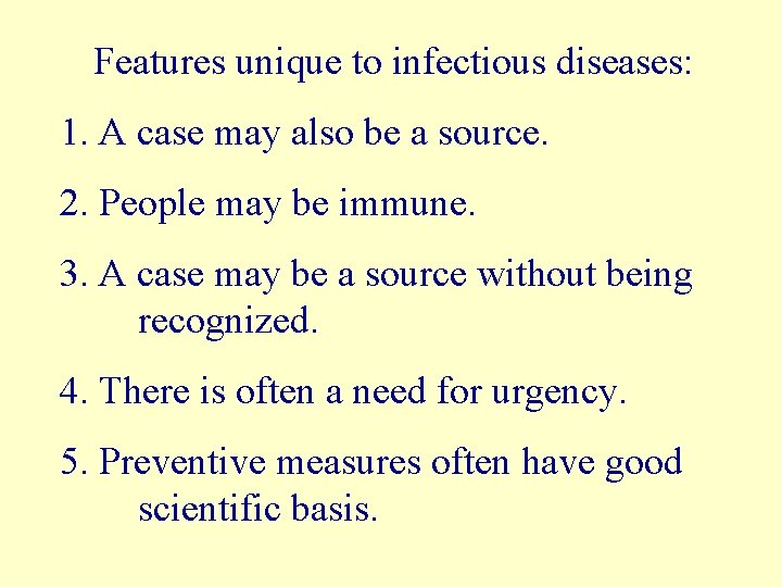 Features unique to infectious diseases: 1. A case may also be a source. 2.