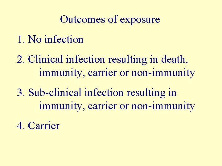 Outcomes of exposure 1. No infection 2. Clinical infection resulting in death, immunity, carrier