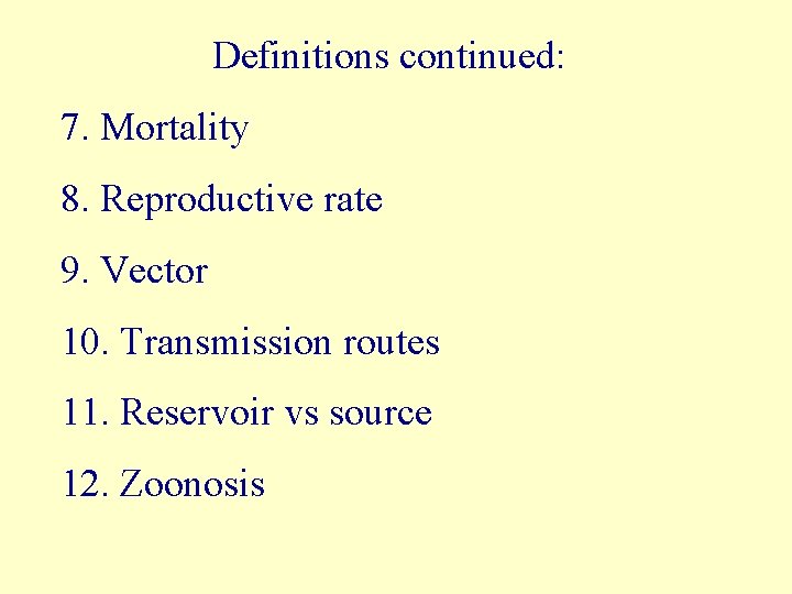 Definitions continued: 7. Mortality 8. Reproductive rate 9. Vector 10. Transmission routes 11. Reservoir