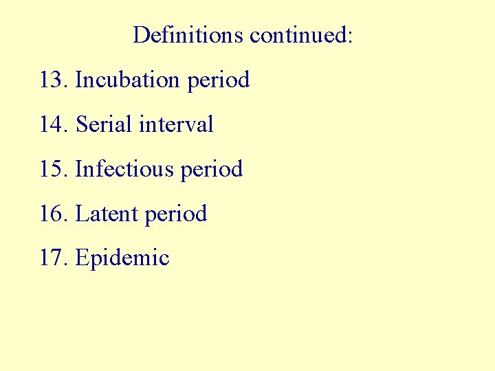 Definitions continued: 13. Incubation period 14. Serial interval 15. Infectious period 16. Latent period