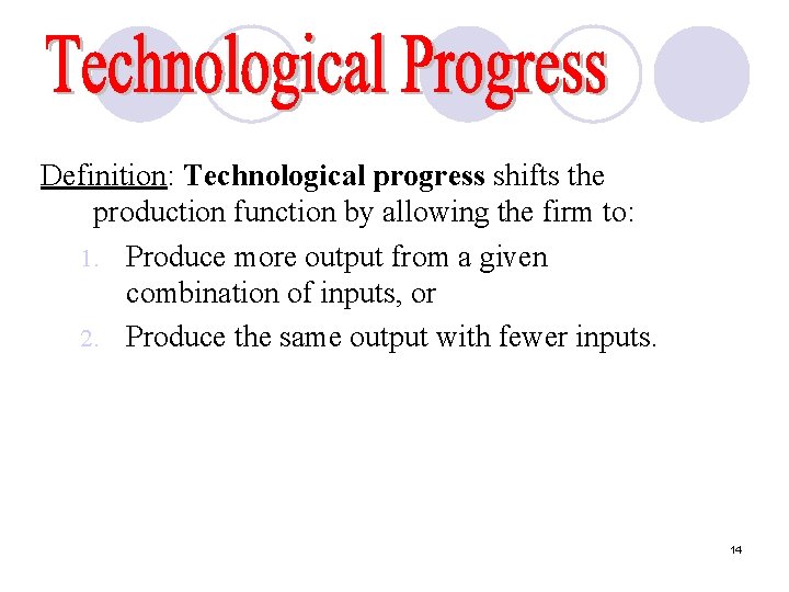 Definition: Technological progress shifts the production function by allowing the firm to: 1. Produce