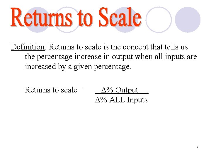 Definition: Returns to scale is the concept that tells us the percentage increase in