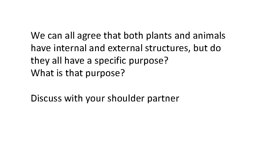 We can all agree that both plants and animals have internal and external structures,