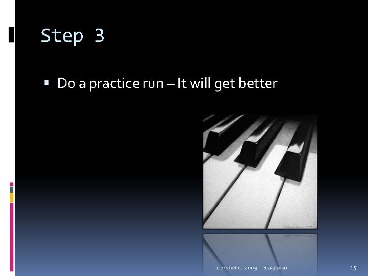 Step 3 Do a practice run – It will get better user studies 2.