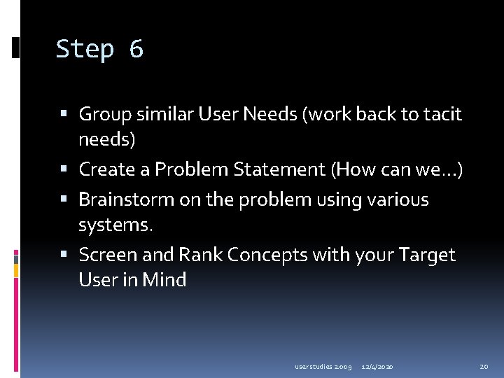 Step 6 Group similar User Needs (work back to tacit needs) Create a Problem