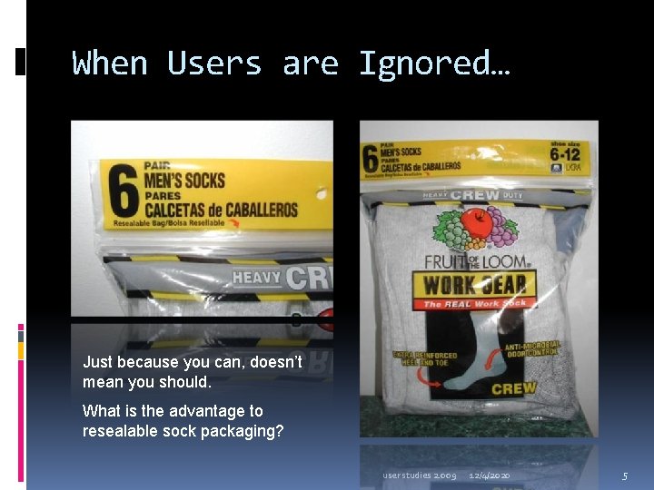 When Users are Ignored… Just because you can, doesn’t mean you should. What is