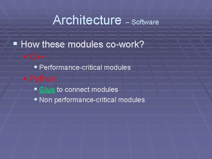 Architecture – Software § How these modules co-work? § C++ § Performance-critical modules §