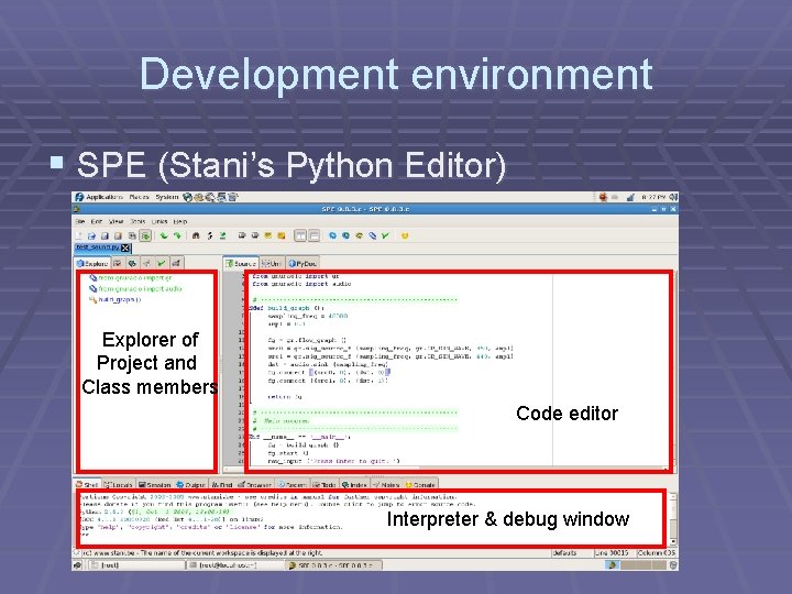 Development environment § SPE (Stani’s Python Editor) § Free § Lack of powerful debug