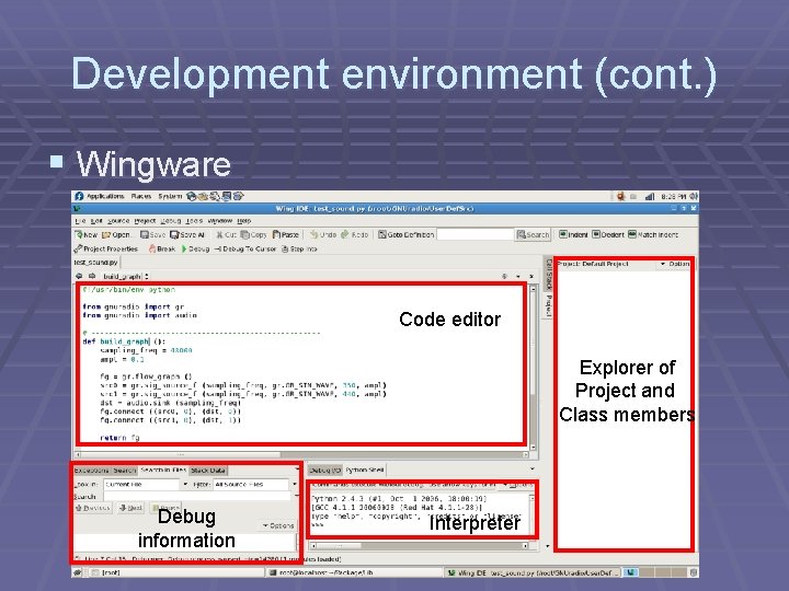Development environment (cont. ) § Wingware § More powerful § For personal version, the