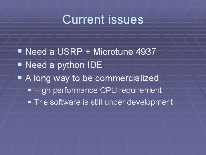 Current issues § Need a USRP + Microtune 4937 § Need a python IDE