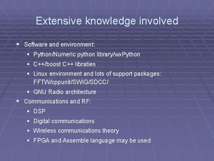 Extensive knowledge involved § Software and environment: § Python/Numeric python library/wx. Python § C++/boost