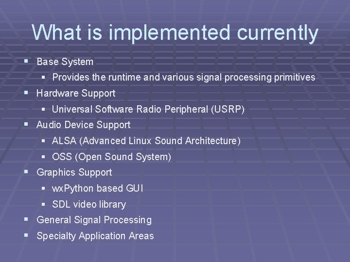 What is implemented currently § Base System § Provides the runtime and various signal