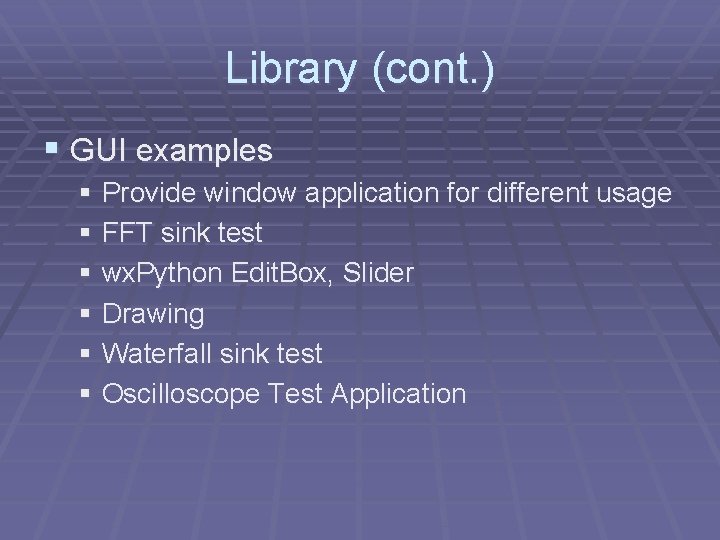 Library (cont. ) § GUI examples § Provide window application for different usage §