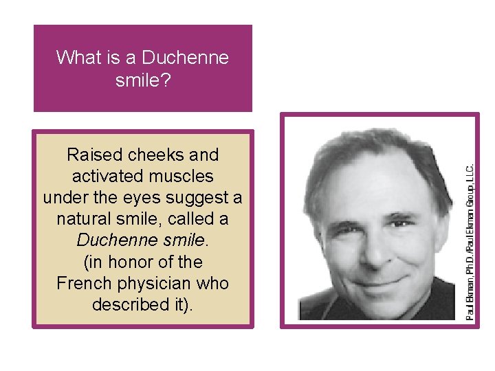 What is a Duchenne smile? Raised cheeks and activated muscles under the eyes suggest What is a Duchenne smile? Raised cheeks and activated muscles under the eyes suggest