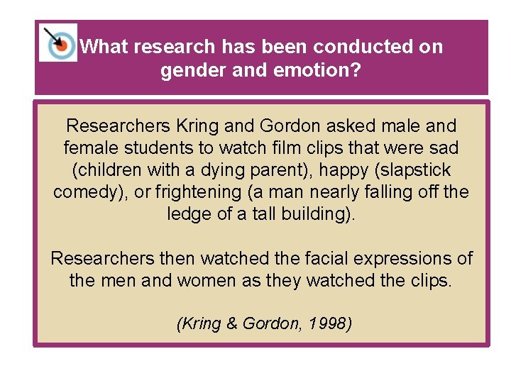 What research has been conducted on gender and emotion? Researchers Kring and Gordon asked What research has been conducted on gender and emotion? Researchers Kring and Gordon asked