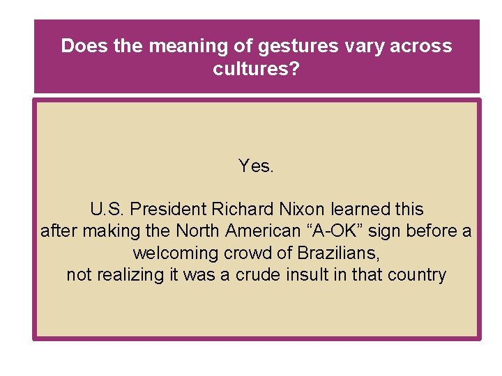 Does the meaning of gestures vary across cultures? Yes. U. S. President Richard Nixon Does the meaning of gestures vary across cultures? Yes. U. S. President Richard Nixon
