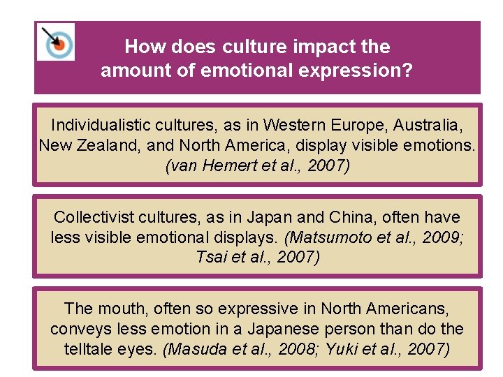 How does culture impact the amount of emotional expression? Individualistic cultures, as in Western How does culture impact the amount of emotional expression? Individualistic cultures, as in Western