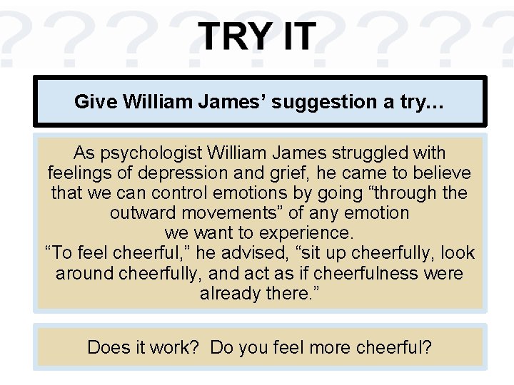 Give William James’ suggestion a try… As psychologist William James struggled with feelings of Give William James’ suggestion a try… As psychologist William James struggled with feelings of