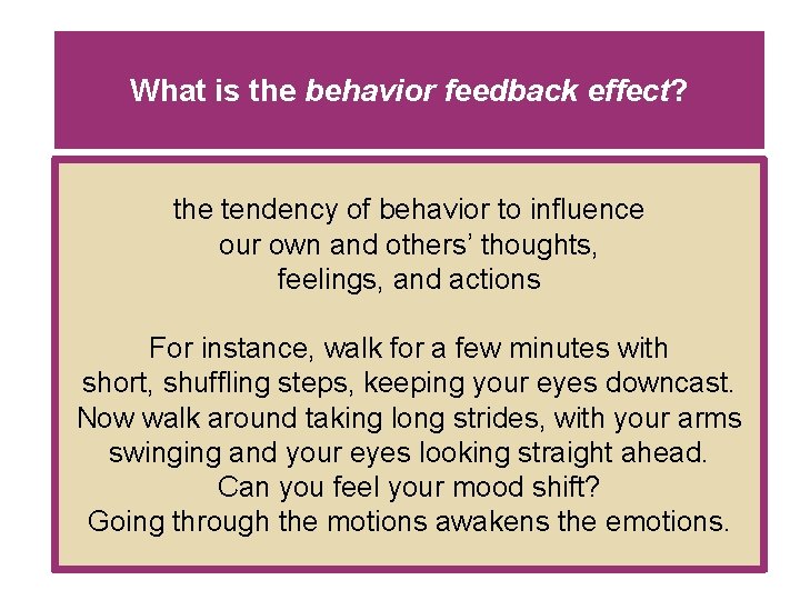 What is the behavior feedback effect? the tendency of behavior to influence our own What is the behavior feedback effect? the tendency of behavior to influence our own