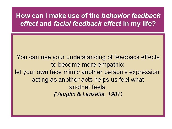 How can I make use of the behavior feedback effect and facial feedback effect How can I make use of the behavior feedback effect and facial feedback effect