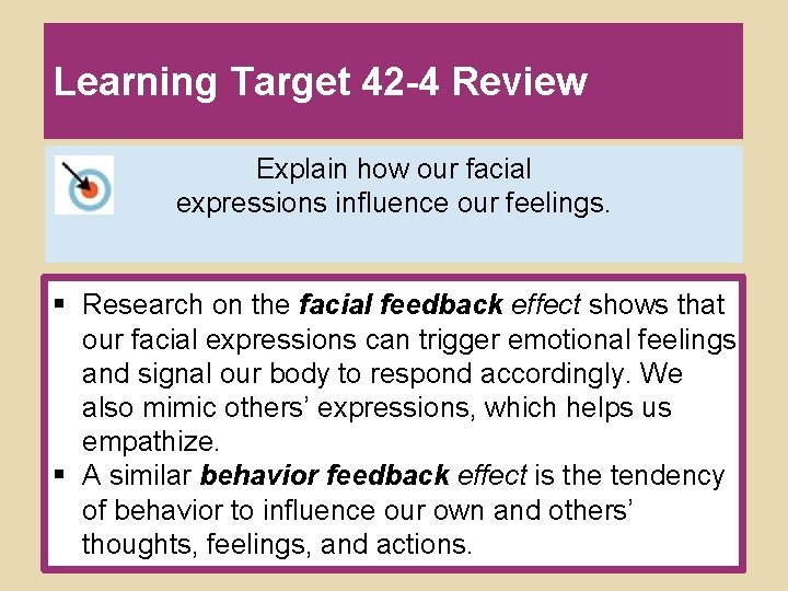 Learning Target 42 -4 Review Explain how our facial expressions influence our feelings. § Learning Target 42 -4 Review Explain how our facial expressions influence our feelings. §