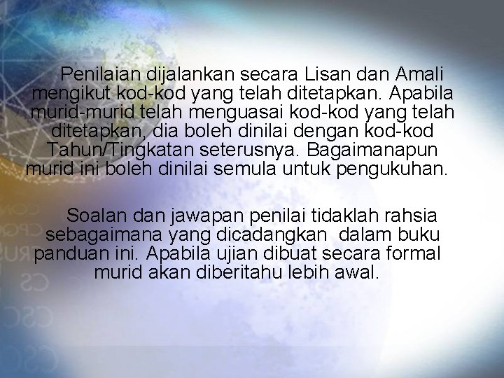 Penilaian dijalankan secara Lisan dan Amali mengikut kod-kod yang telah ditetapkan. Apabila murid-murid telah