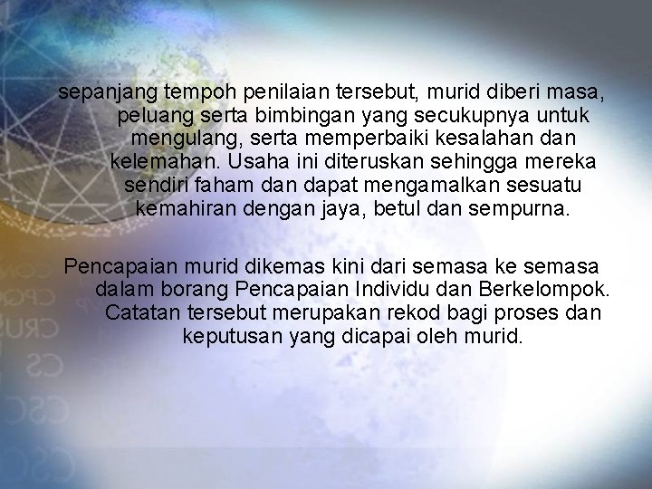 sepanjang tempoh penilaian tersebut, murid diberi masa, peluang serta bimbingan yang secukupnya untuk mengulang,