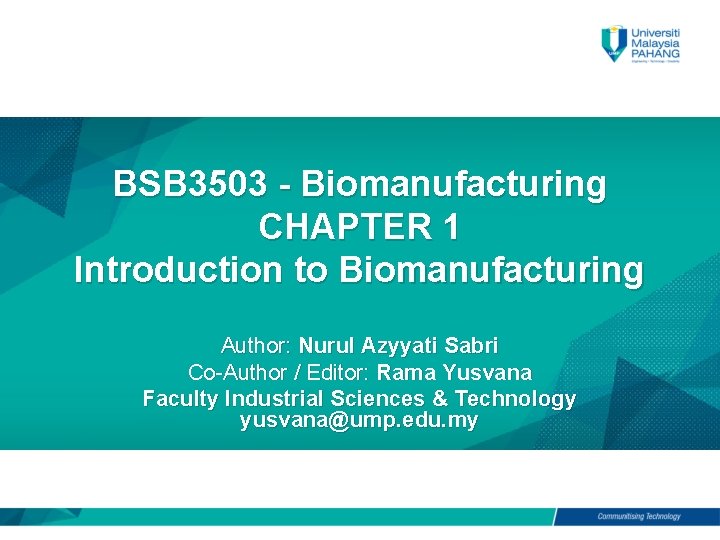 BSB 3503 - Biomanufacturing CHAPTER 1 Introduction to Biomanufacturing Author: Nurul Azyyati Sabri Co-Author