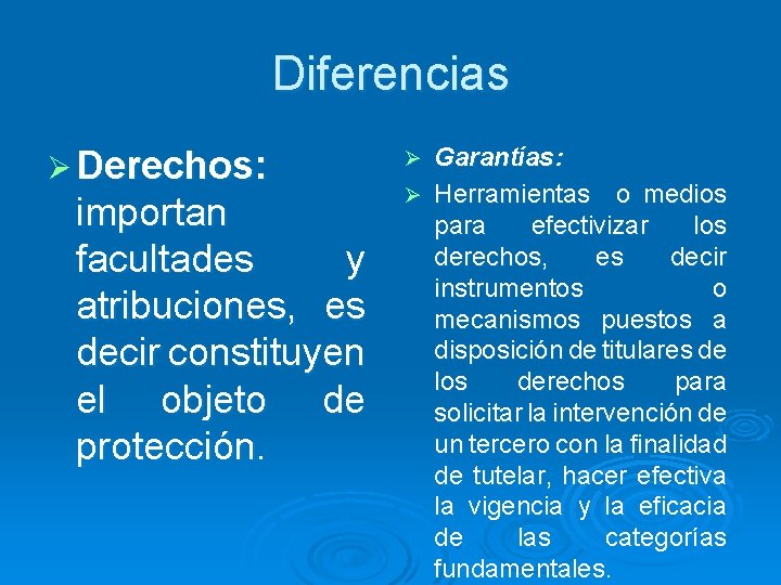 Diferencias Ø Derechos: importan facultades y atribuciones, es decir constituyen el objeto de protección.